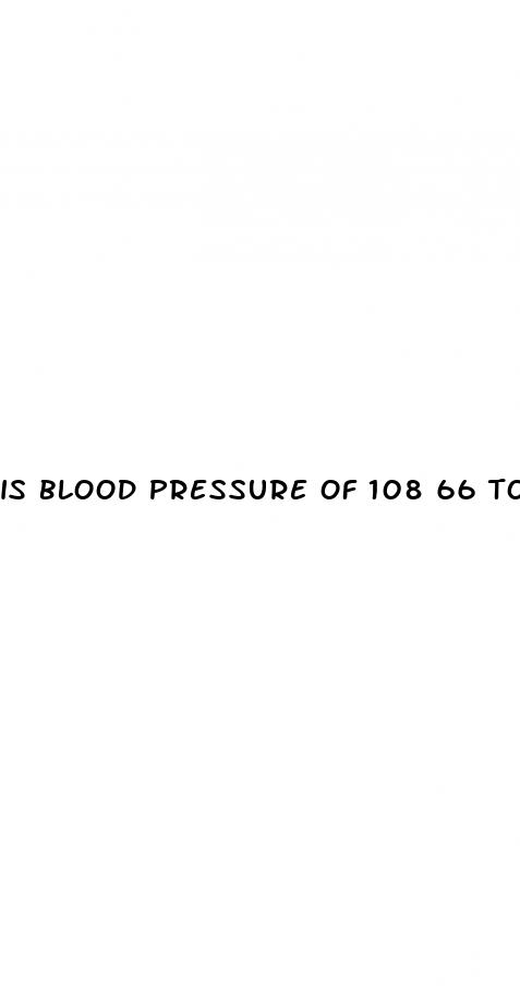 is blood pressure of 108 66 too low