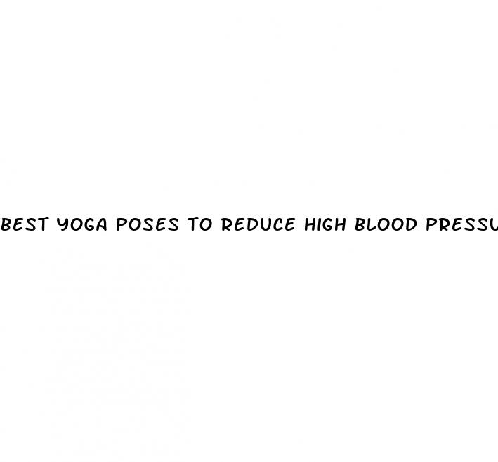 best yoga poses to reduce high blood pressure