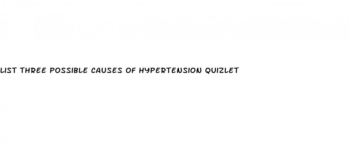 list three possible causes of hypertension quizlet