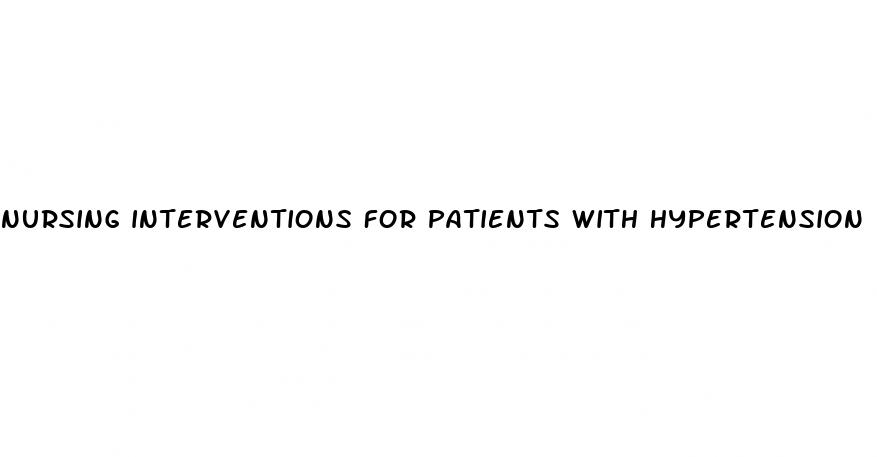 nursing interventions for patients with hypertension