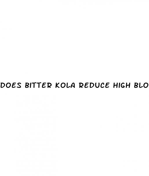 does bitter kola reduce high blood pressure