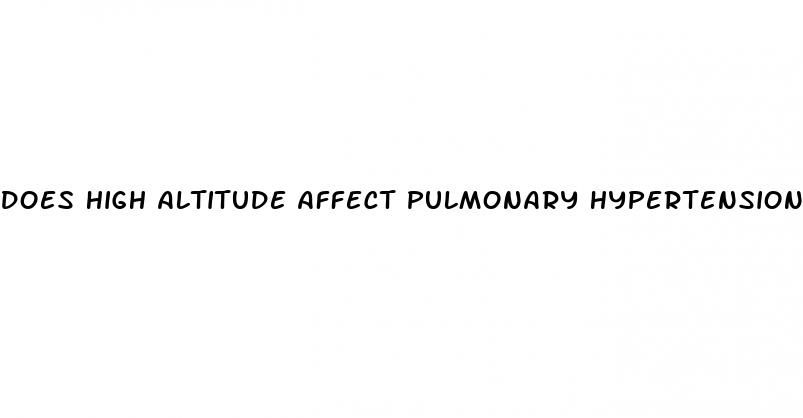 does high altitude affect pulmonary hypertension
