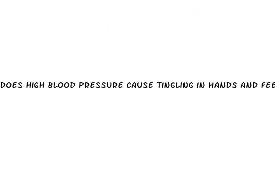 does high blood pressure cause tingling in hands and feet