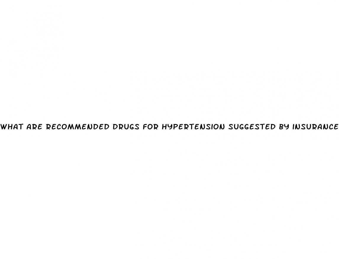 what are recommended drugs for hypertension suggested by insurance company
