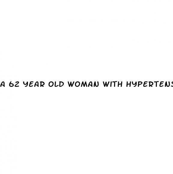a 62 year old woman with hypertension nbme 4