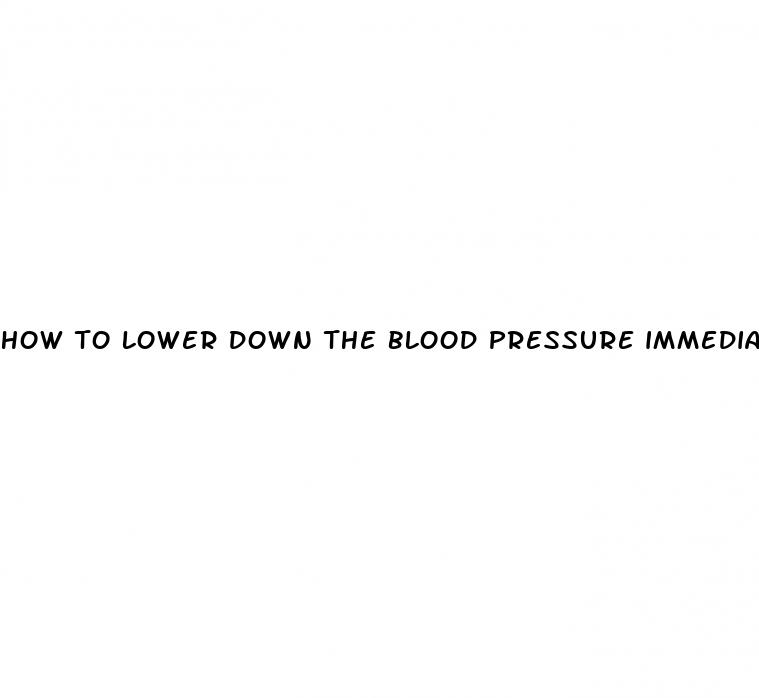 how to lower down the blood pressure immediately