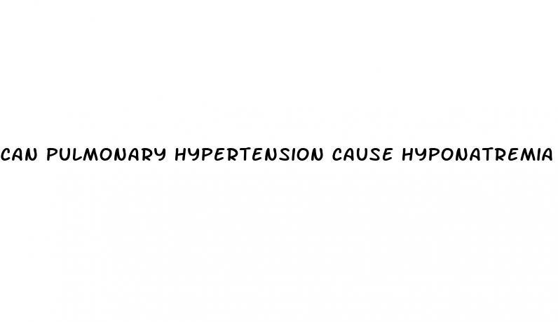 can pulmonary hypertension cause hyponatremia