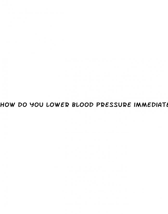 how do you lower blood pressure immediately
