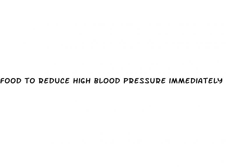 food to reduce high blood pressure immediately