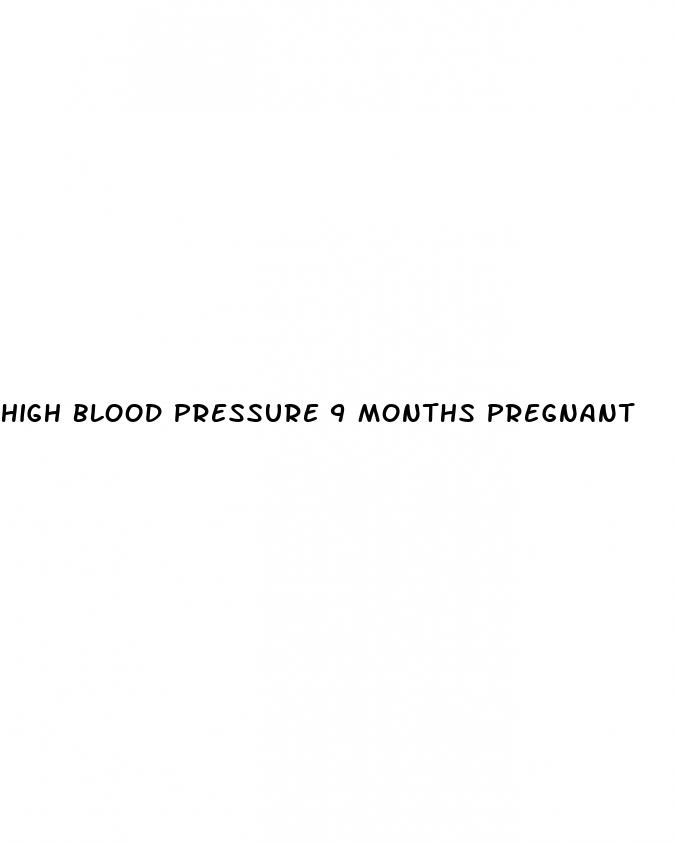 high blood pressure 9 months pregnant