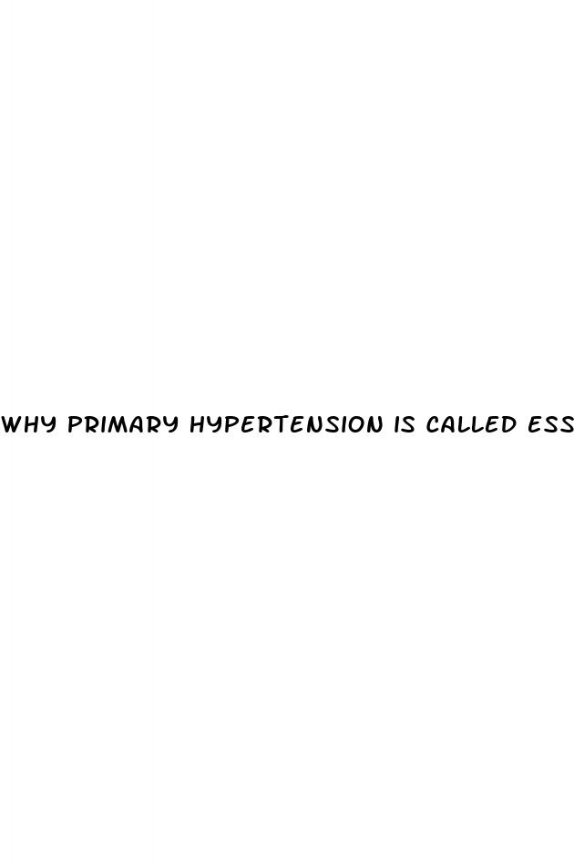 why primary hypertension is called essential hypertension