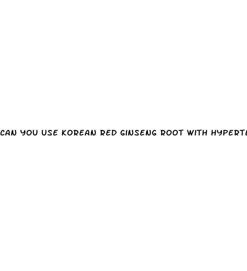 can you use korean red ginseng root with hypertension