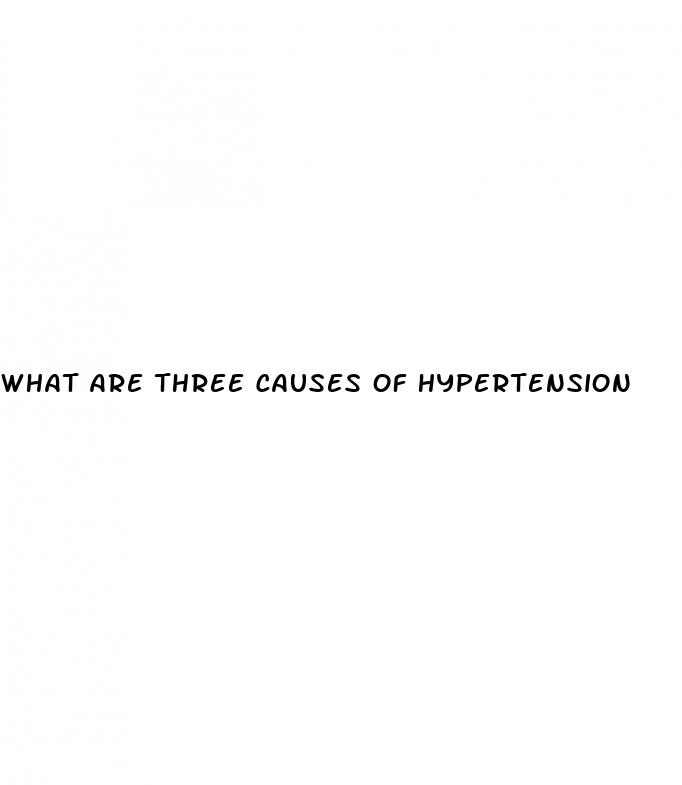 what are three causes of hypertension