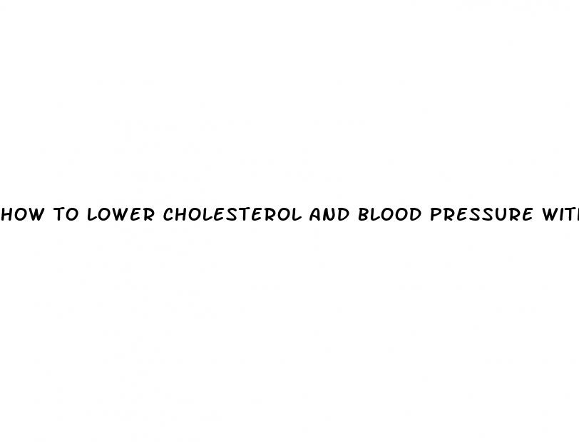how to lower cholesterol and blood pressure with diet