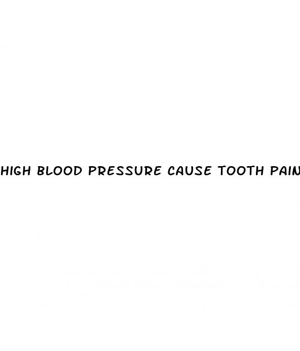 high blood pressure cause tooth pain