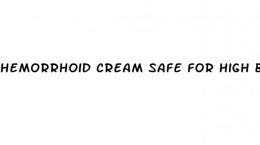 hemorrhoid cream safe for high blood pressure