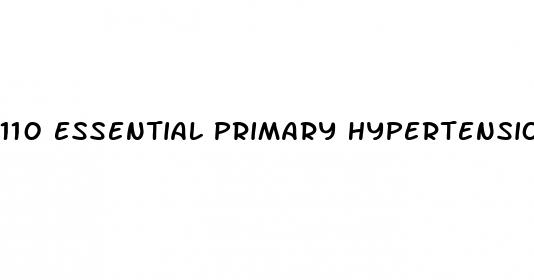 110 essential primary hypertension