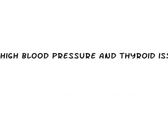 high blood pressure and thyroid issues