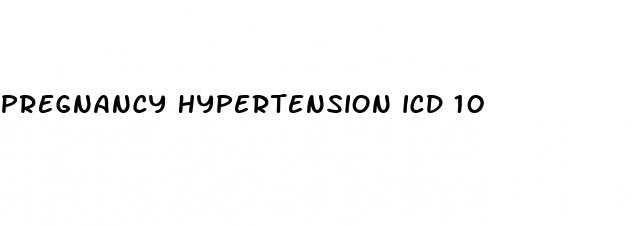 pregnancy hypertension icd 10