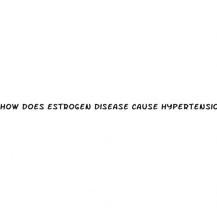 how does estrogen disease cause hypertension