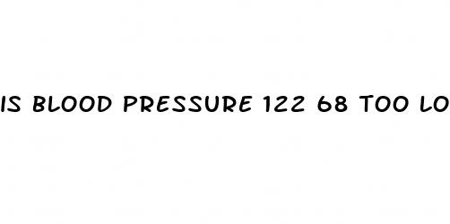 is blood pressure 122 68 too low