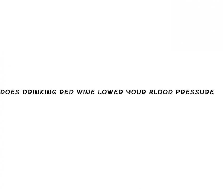 does drinking red wine lower your blood pressure
