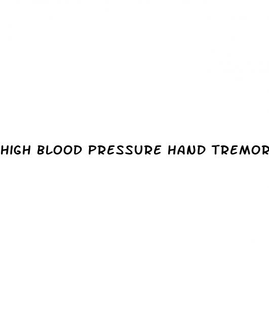 high blood pressure hand tremors