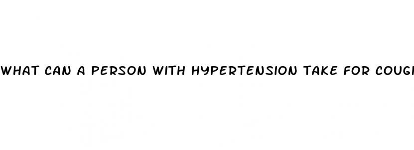 what can a person with hypertension take for cough