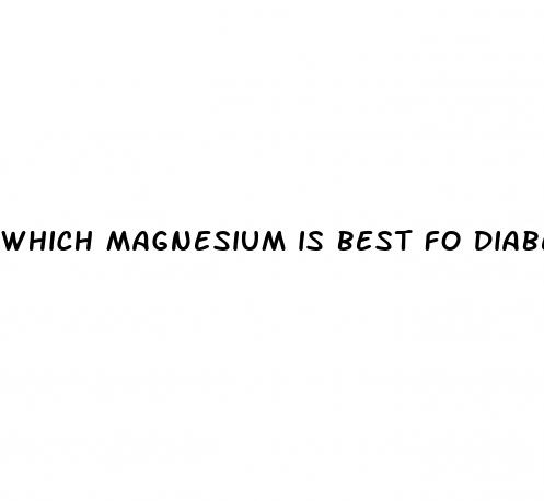 which magnesium is best fo diabetic hypertension and weight loss