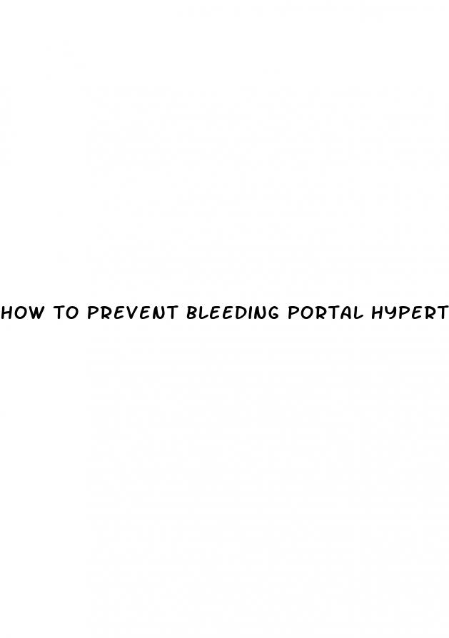 how to prevent bleeding portal hypertension