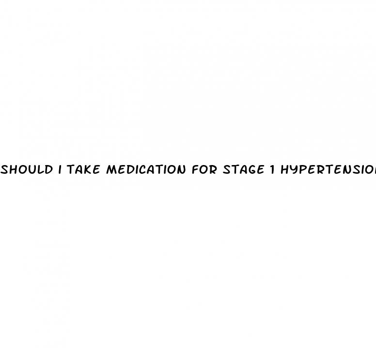 should i take medication for stage 1 hypertension