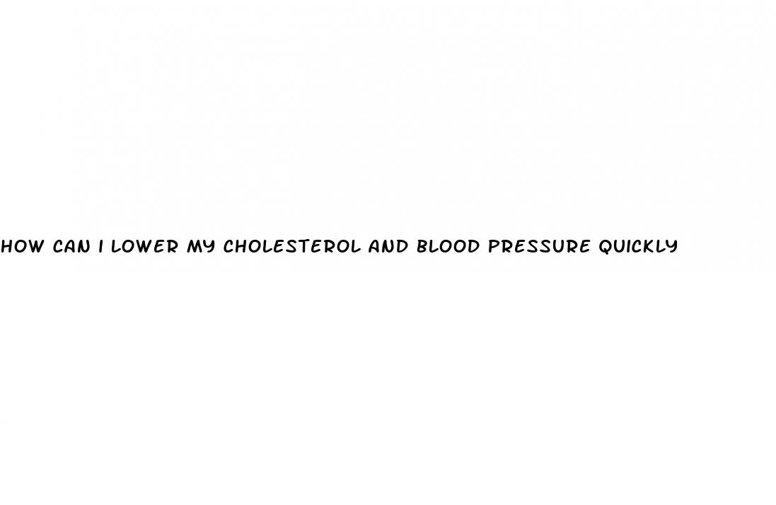 how can i lower my cholesterol and blood pressure quickly