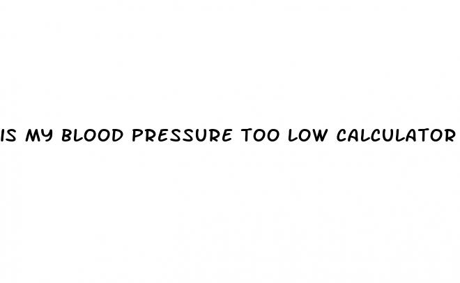 is my blood pressure too low calculator