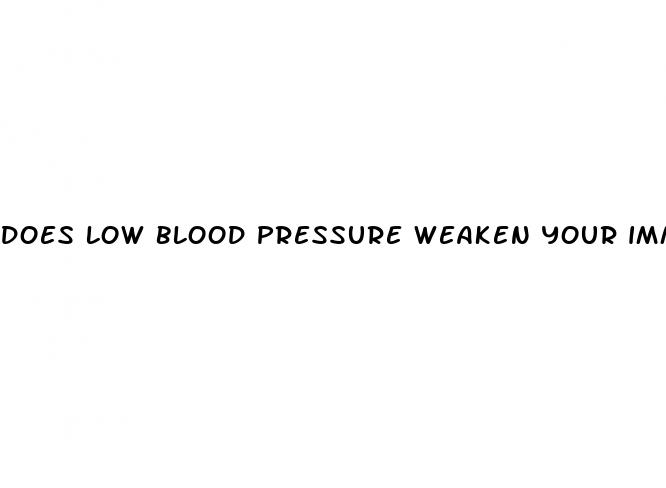 does low blood pressure weaken your immune system