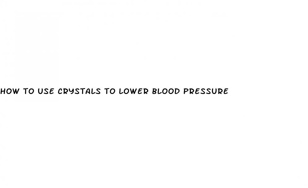 how to use crystals to lower blood pressure