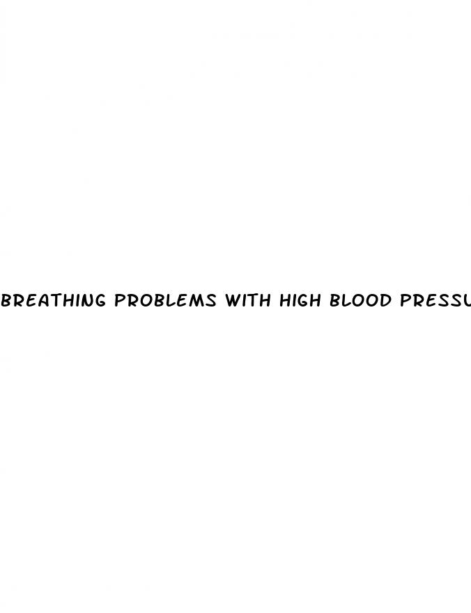 breathing problems with high blood pressure