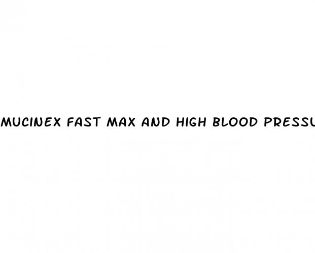 mucinex fast max and high blood pressure