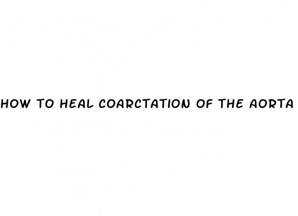 how to heal coarctation of the aorta cause hypertension