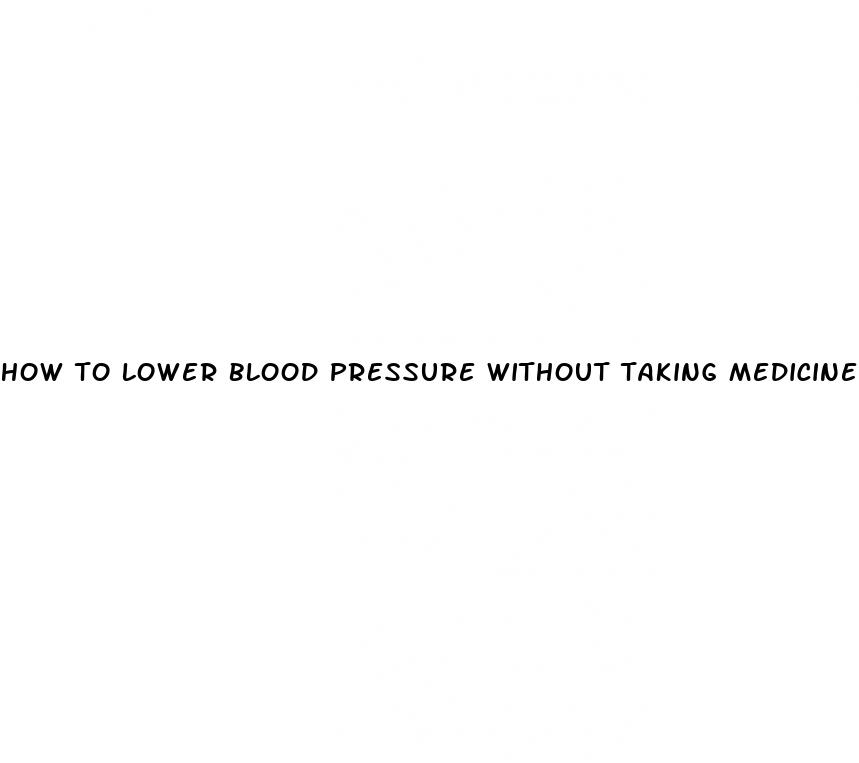 how to lower blood pressure without taking medicine