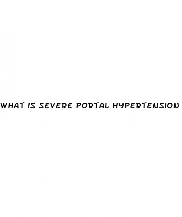 what is severe portal hypertension