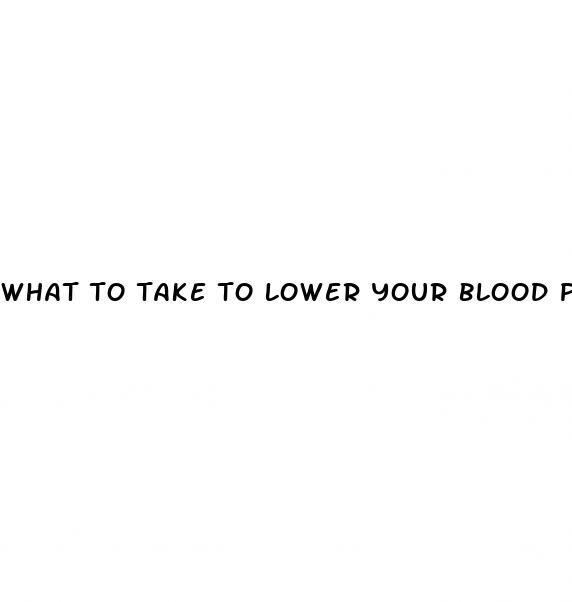 what to take to lower your blood pressure