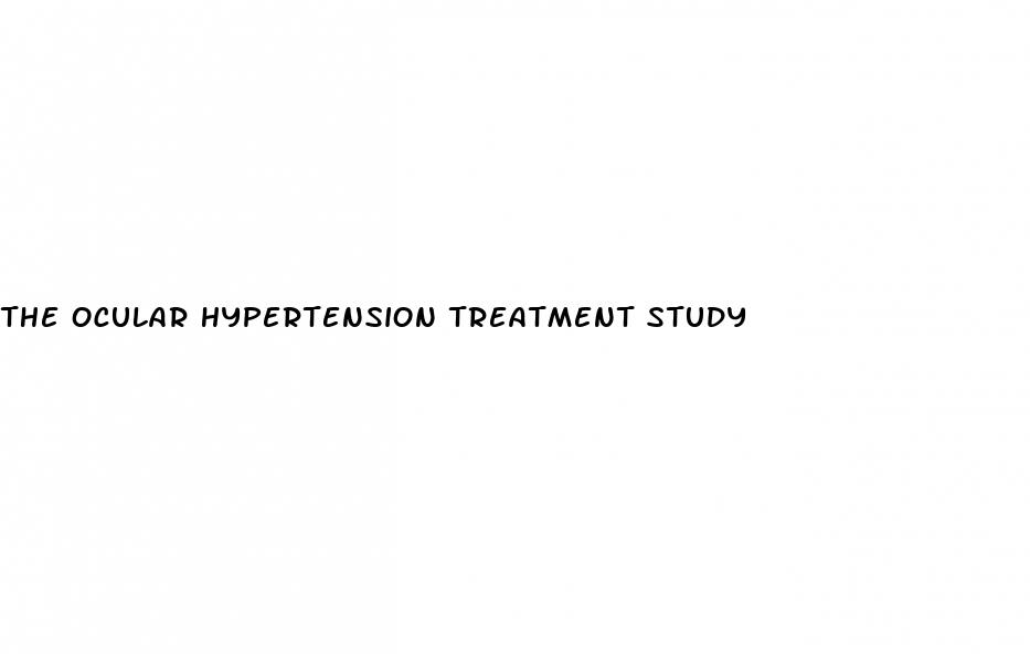 the ocular hypertension treatment study