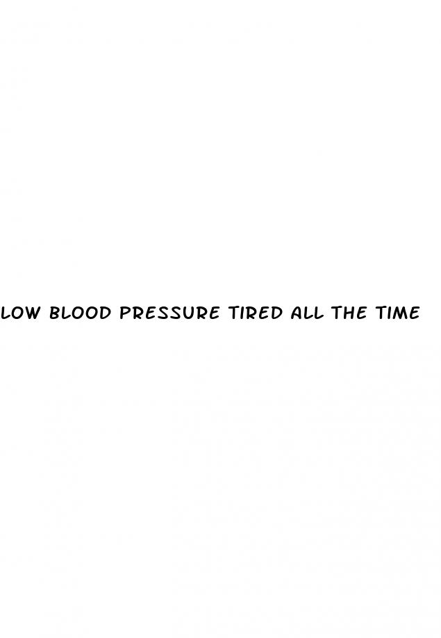 low blood pressure tired all the time