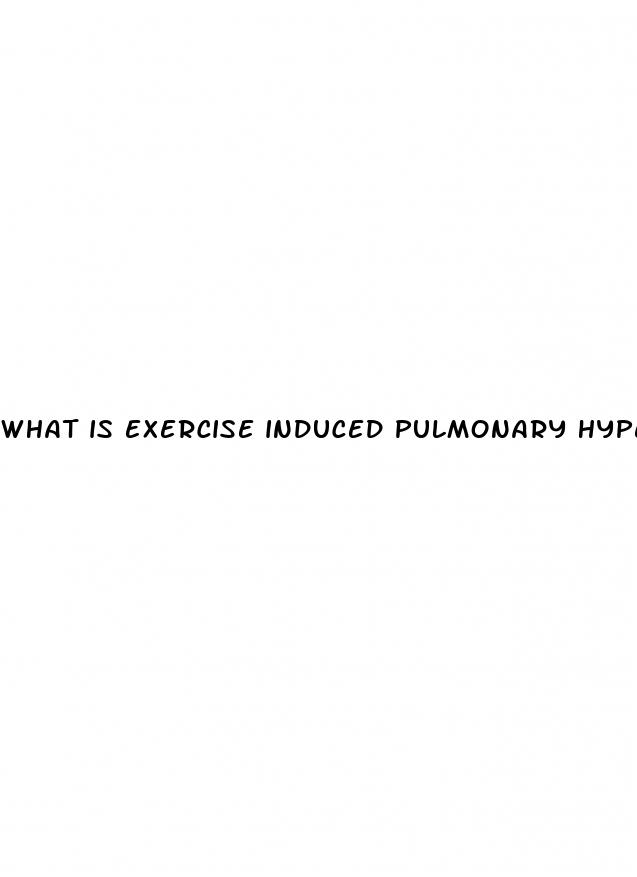 what is exercise induced pulmonary hypertension