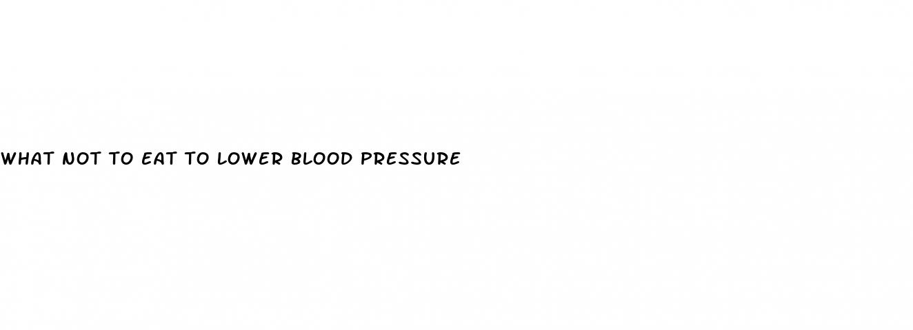 what not to eat to lower blood pressure
