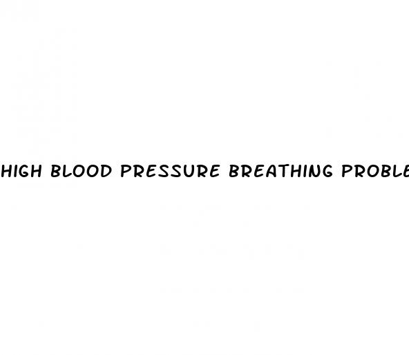 high blood pressure breathing problems