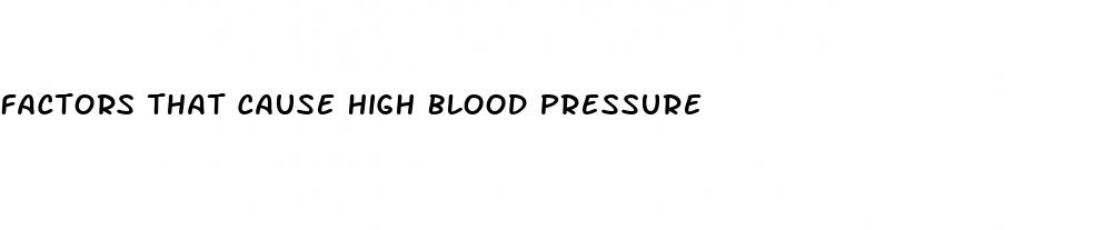 factors that cause high blood pressure