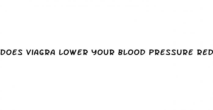 does viagra lower your blood pressure reddit