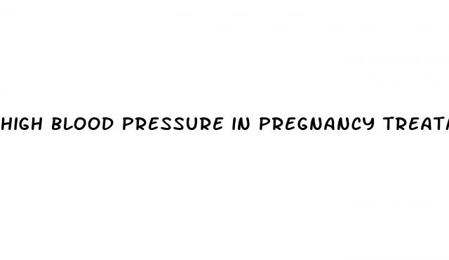 high blood pressure in pregnancy treatment