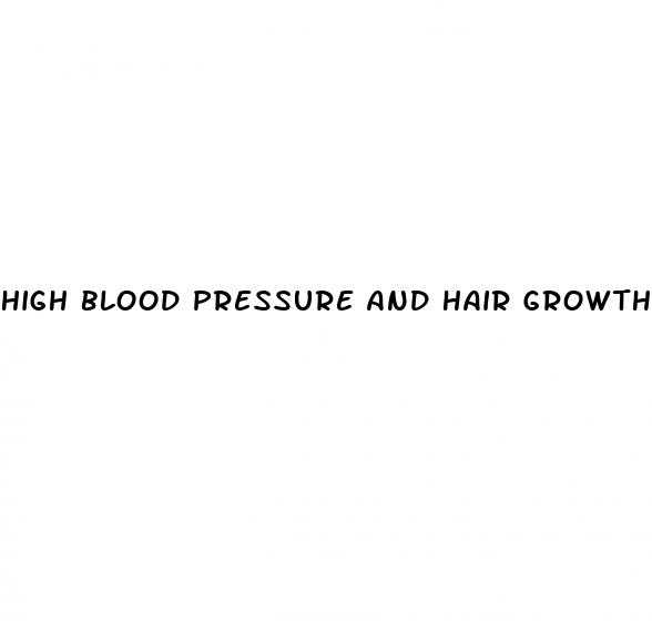 high blood pressure and hair growth